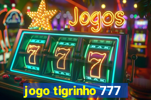 jogo tigrinho 777